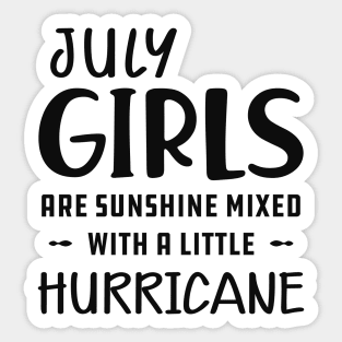 July Girl - July girls are sunshine mixed with a little hurricane Sticker